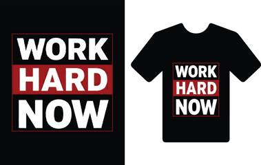 "Work Hard Now." t shirt typography design.