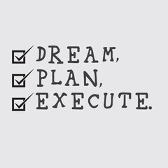 T-Shirt Quote phrase with words Dream Plan and Execute