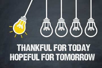 Thankful for today, hopeful for tomorrow	
