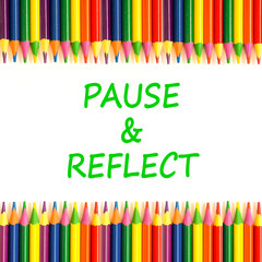 Pause and reflect symbol. Concept words Pause and reflect on beautiful white paper. Beautiful white background. Colored pencils. Business motivational lifestyle pause and reflect concept. Copy space.