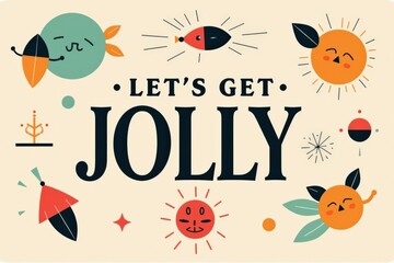 Fototapeta premium Colorful Festive Illustration Featuring the Phrase 'Let's Get Jolly' with Cheerful Fruits and Whimsical Elements Against a Light Background