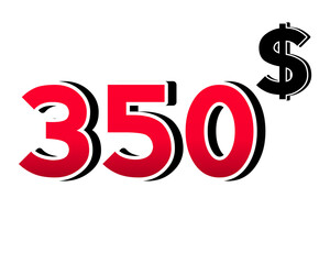 Bold red number 350$ with a black dollar sign in a 3D style, featuring white and black outlines, creating a shadow effect on a white background.