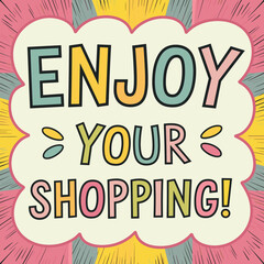 Enjoy Your Shopping - Fun and Cheerful Retail Sign