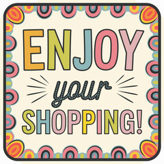 Fototapeta premium Enjoy Your Shopping - Fun and Cheerful Retail Sign