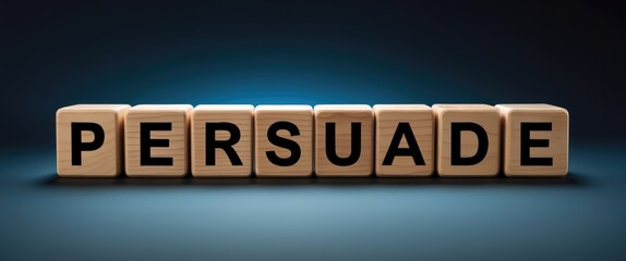 Cubes arranged to spell the word Persuade. A broad concept of the term Persuade applied across different fields of business and everyday life.