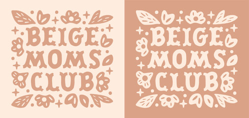 Beige mom club trendy floral natural aesthetic logo mother group community funny quotes shirt design. Flowers preppy cute retro boho vintage neutral color printable badge sticker poster decor.