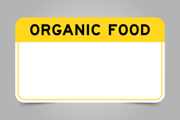Label banner that have yellow headline with word organic food and white copy space, on gray background