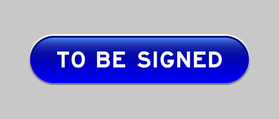 Blue color capsule shape button with word to be signed on gray background