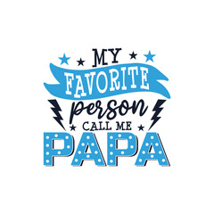 My favorite person call me papa design, father's day saying designs