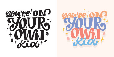 Lettering quote for t-shirt design, mug print, bag print, clothes fashion. 100% hand drawn vector image.
