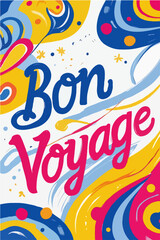 Bon Voyage Greeting Card Wish Vector - Vibrant, dynamic text with colorful swirls and waves, evoking energetic, festive farewell feelings.