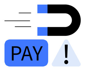 Magnet pulling toward PAY text block with nearby warning triangle. Ideal for finance, debt recovery, urgency, responsibility, payment dues, priorities, persuasion, flat simple metaphor