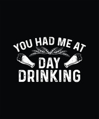 Beer T-shirt Design You Had Me At Day Drinking