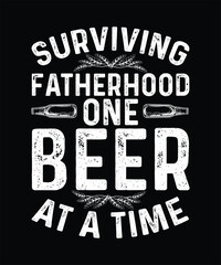 Obraz premium Beer T-shirt Design Surviving Fatherhood One Beer At A Time