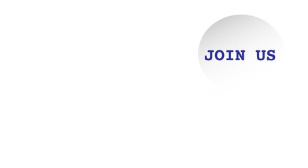 Join us, white round text message, white background. Copy space.