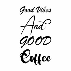 good vibes and good coffee black letter quote