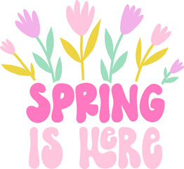 Cute simple spring quote with flowers vector illustration. Colorful floral springtime phrase design. Spring is here