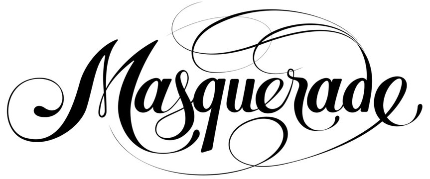 Masquerade - custom calligraphy text