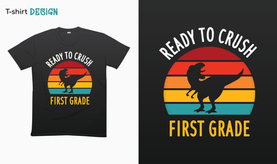 "Ready To Crush First Grade" T Rex Sunset Retro Back To School T-shirt template design. Eps 10 vector © iCreativePrints