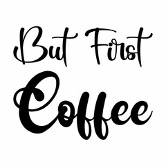 but first coffee black letter quote