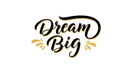 Fototapeta premium Dream Big Calligraphy with Gold Accents on White Background for Motivation