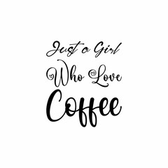 just a girl who loves coffee black letter quote