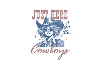 Just Here For The Cowboys, Vintage Western CowGirl PNG Sublimation Design