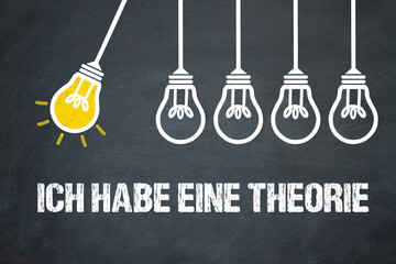 Ich habe eine Theorie	
