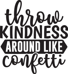 Throw Kindness Around Like Confetti