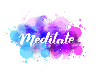 Meditate - modern calligraphy text on watercolor paint splash.