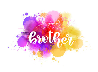 Little brother - handwritten modern calligraphy inspirational text on pink, yellow and purple colored watercolor paint splash.