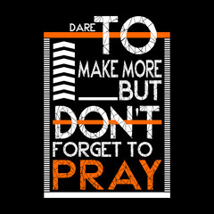 Inspirational typography design with bold motivational message and modern lettering saying don't forget to pray