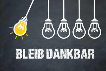 bleib dankbar	
