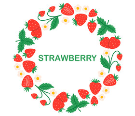 Strawberry circle frame. Red strawberries with leaves and flowers. Round fresh summer juicy berry border. Flat Vector illustration on white background