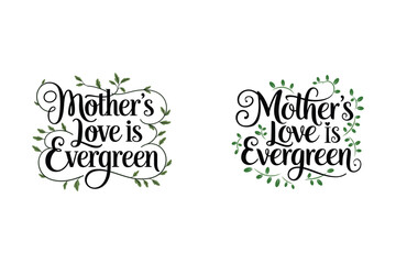 Fototapeta premium Set of Mothers love is evergreen, Happy Mother's Day greeting card. Hand lettering, modern typography, Vector illustration
