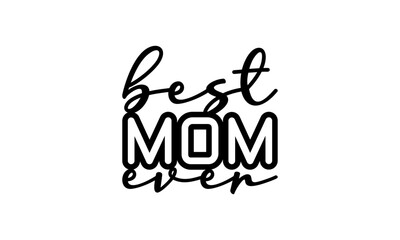 BEST MOM EVER Black Handwritten Script Text Font Lettering Title Vector Typography Design