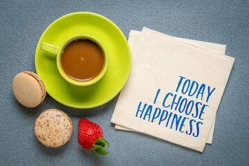 Today I choose happiness morning positive affirmation, text on a napkin with cup of coffee