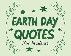 Earth Day Quotes for Students: Inspiring Environmental Messages and Sayings for Young Learners.