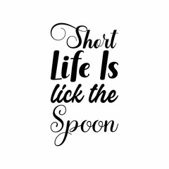 short life is lick the spoon black letter quote