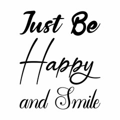just be happy and smile black letter quote