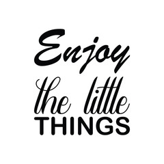 enjoy the little things black letter quote