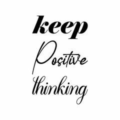 keep positive thinking black letter quote