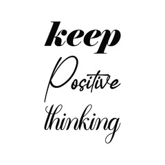 keep positive thinking black letter quote