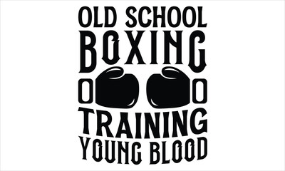 Old School Boxing Training Young Blood - Boxing Gloves T Shirt Design, Hand drawn vintage hand lettering and decoration elements, prints for posters, covers with white background.