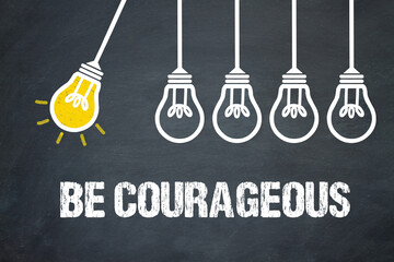Fototapeta premium Be Courageous 