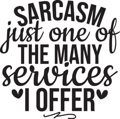 Sarcasm Just One Of The Many Services I Offer