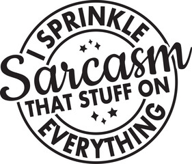 Fototapeta premium Sarcasm I Sprinkle That Stuff On Everything
