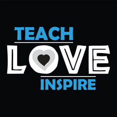 teach love inspire. Motivational Typography Quotes T-Shirt, Poster, Banner Design Vector new