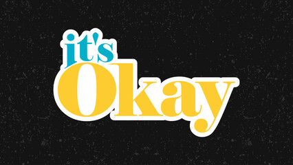 Typography flat design quote its okay with colorful theme for stickers. Lettering vector illustration. Suitable for wall art decoration.