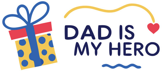 Obraz premium Dad Is My Hero text with gift box and heart illustration. Vector graphic for Father's Day.